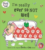 Charlie and Lola: I m Really Ever So Not Well
