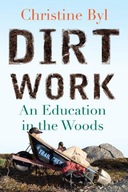 Dirt Work: An Education in the Woods Byl