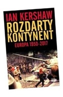 ROZDARTY KONTYNENT EUROPA 1950-2017 IAN KERSHAW