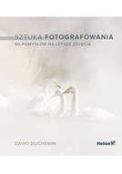 SZTUKA FOTOGRAFOWANIA. 60 POMYSŁÓW NA LEPSZE ZDJĘC