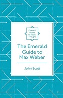 The Emerald Guide to Max Weber Scott John