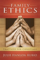 Family Ethics: Practices for Christians Rubio