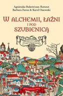 W ALCHEMII W ŁAŹNI I POD SZUBIENICĄ