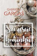 Szczęście przy kominku Gabriela Gargaś