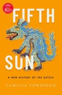 Fifth Sun: A New History of the Aztecs Townsend