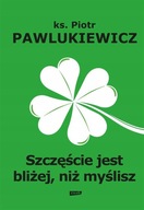 Szczęście jest bliżej niż myślisz Pawlukiewicz