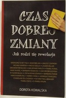 Czas dobrej zmiany Jak rodzi się rewolucja