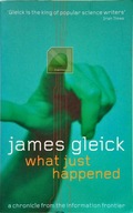 JAMES GLEICK - WHAT JUST HAPPENED