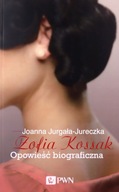 ZOFIA KOSSAK. OPOWIEŚĆ BIOGRAFICZNA - Joanna Jurga