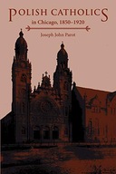 Polish Catholics in Chicago, 1850-1920: A