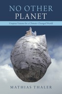 No Other Planet: Utopian Visions for a