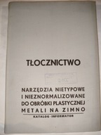 TŁOCZNICTWO NARZĘDZIA NIETYPOWE I NIEZNORMALIZOWANE DO OBRÓBKI PLASTYCZNEJ