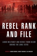 Rebel Rank and File: Labor Militancy and Revolt