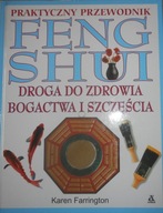 Praktyczny przewodnik FENG SHUI. Droga do zdrowia, bogactwa i szczęścia