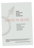 KIEDY MĘŻCZYŹNI ŹLE SIĘ ZACHOWUJĄ DAVID M. BUSS, AGNIESZKA NOWAK-MŁYNIKOWSK