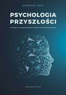 PSYCHOLOGIA PRZYSZŁOŚCI. WNIOSKI ZE WSPÓŁCZESNYCH BADAŃ NAD ŚWIADOMOŚCIĄ