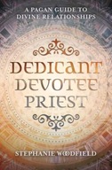 Dedicant, Devotee, Priest: A Pagan Guide to