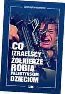 Co izraelscy żołnierze robią palestyńskim dzieciom