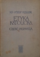 ETYKA KATOLICKA Ks. Józef Keller