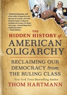 The Hidden History of American Oligarchy THOM HARTMANN