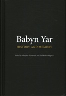 BABYN YAR HISTORY AND MEMORY - VLADYSLAV HRYNEVYCH, PAUL ROBERT MAGOCSI