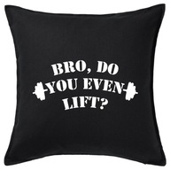 BRO, DO YOU EVEN LIFT? poduszka 50x50 prezent