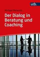 Der Dialog in Beratung und Coaching - Benesch, Michael