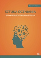 Sztuka oceniania Motywowanie uczniów do rozwoju - Bożena Kubiczek