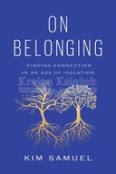 On Belonging: Finding Connection in an Age of