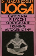 JOGA ĆWICZENIA FIZYCZNE ODDYCHANIE TRENING AUTOGENICZNY - A. KOGLER