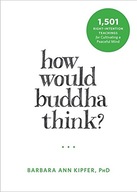 How Would Buddha Think?: 1,501 Right-Intention
