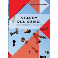 Szachy dla dzieci. Szkolny podręcznik z ćwiczeniami cz. III - Łukasz Suchow
