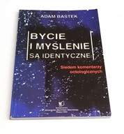 Bycie i myślenie są identyczne Adam Bastek