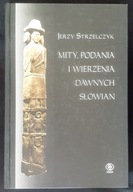 Mity, podania i wierzenia dawnych Słowian Jerzy Strzelczyk