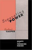 Separating Power: Essays on the Founding Period
