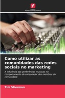 Como utilizar as comunidades das redes sociais no marketing: A influencia d