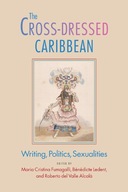 The Cross-Dressed Caribbean: Writing, Politics,