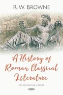 A History of Roman Classical Literature Brown R W