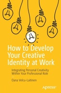How to Develop Your Creative Identity at Work: