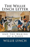 The Willie Lynch Letter and the Making of a Slave Willie Lynch