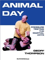 Animal Day : Pressure Testing the Martial Arts / Geoff Thompson