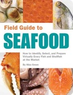 Field Guide to Seafood: How to Identify, Select,