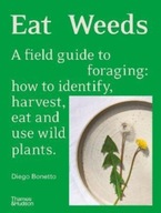 Eat Weeds: A field guide to foraging: how to