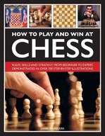 How to Play and Win at Chess: Rules, skills and