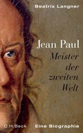 Jean Paul: Meister der zweiten Welt. Eine Biographie - Langner, Beatrix