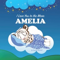 I Love You to the Moon, Amelia: Personalized Book with Your Child's Name