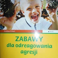 ZABAWY DLA ODREAGOWANIA AGRESJI - A. Erkert