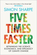 Five Times Faster: Rethinking the Science, Economics, and Diplomacy of Clim