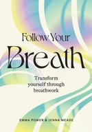 Follow Your Breath: Transform Yourself Through