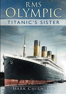 RMS Olympic: Titanics Sister MARK CHIRNSIDE